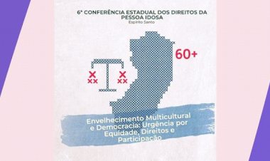 Espírito Santo: Conselho Estadual realiza 6ª conferência da Pessoa Idosa